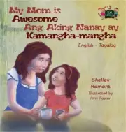 My Mom is Awesome Ang Aking Nanay ay Kamangha-mangha: English Tagalog Bilingual