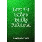 HOW TO RAISE GODLY CHILDREN
