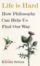 Life Is Hard：How Philosophy Can Help Us Find Our Way