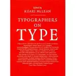 TYPOGRAPHERS ON TYPE: AN ILLUSTRATED ANTHOLOGY FROM WILLIAM MORRIS TO THE PRESENT DAY