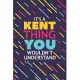 It’’s a Kent Thing You Wouldn’’t Understand: Lined Notebook / Journal Gift, 120 Pages, 6x9, Soft Cover, Glossy Finish