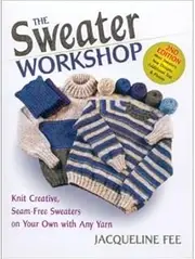 The Sweater Workshop: Knit Creative, Seam-Free Sweaters on Your Own with Any Yarn (Paperback) - Common