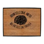 Brain Cells Come And Go But Fat Cells - Funny Novelty Doormat Man Cave Floor mat