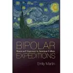 BIPOLAR EXPEDITIONS: MANIA AND DEPRESSION IN AMERICAN CULTURE