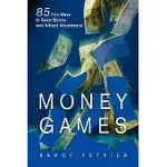 MONEY GAMES: 85 WAYS TO SAVE MONEY AND ATTRACT ABUNDANCE