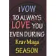 I VOW TO ALWAYS LOVE YOU EVEN DURING Krav Maga SEASON: / Perfect As A valentine’’s Day Gift Or Love Gift For Boyfriend-Girlfriend-Wife-Husband-Fiance-L