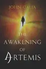 The Awakening of Artemis by John Calia [Paperback]