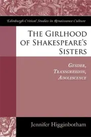 The Girlhood of Shakespeare's Sisters: Gender, Transgression, Adolescence by Jen