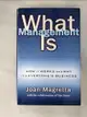 【書寶二手書T9／財經企管_JMP】What management is : how it works and why it's everyone's business_Joan Magretta