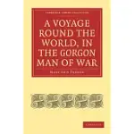 A VOYAGE ROUND THE WORLD, IN THE GORGON MAN OF WAR; CAPTAIN JOHN PARKER