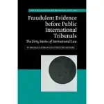 FRAUDULENT EVIDENCE BEFORE PUBLIC INTERNATIONAL TRIBUNALS: THE DIRTY STORIES OF INTERNATIONAL LAW