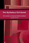 The Mysterious Evil Island: The Journey to Crisscross Island and Back by James F