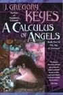A Calculus of Angels by Keyes, J. Gregory