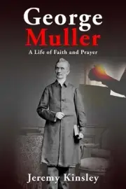 George Muller: A Life of Faith and Prayer by Jeremy Kinsley Paperback Book