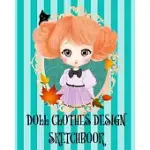 DOLL CLOTHES DESIGN SKETCHBOOK (COLORED BOOK): SKETCH BOOK AND PATTERN DRAWING FOR DOLL CLOTHES DESIGN, WITH COLORED PAGES