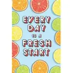 EVERY DAY IS A FRESH START: JOURNAL FOR DAILY SELF AWARENESS: A SAFE AND CHEERFUL SPACE TO WRITE DOWN TODAY’’S EVENTS