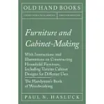 FURNITURE AND CABINET-MAKING - WITH INSTRUCTIONS AND ILLUSTRATIONS ON CONSTRUCTING HOUSEHOLD FURNITURE, INCLUDING VARIOUS CABINET DESIGNS FOR DIFFEREN