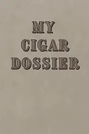 Beige Leather-Like My Cigar Dossier : A Personal Cigar Log Book: Cigar Tasting Log Book