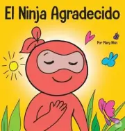 El Ninja Agradecido: Un libro para ninos sobre como cultivar una actitud de