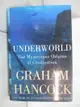 【書寶二手書T1／地理_DS8】Underworld: The Mysterious Origins of Civilization_Graham Hancock