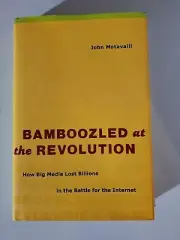 Bamboozled at the Revolution: How Big Media Lost Billions - NEW - Hard Cover