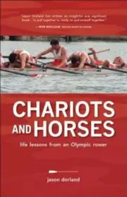 Chariots and Horses: Life Lessons from an Olympic Rower by Jason Dorland: New