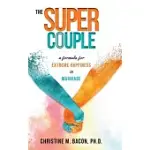 THE SUPER COUPLE: A FORMULA FOR EXTREME HAPPINESS IN MARRIAGE