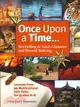 Once Upon A Time: Storytelling to Teach Character and Prevent Bullying: Lessons from 99 Multicultural Folk Tales for Grade K-8