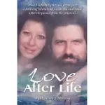 LOVE AFTER LIFE: HOW I DEFEATED GRIEF AND DEVELOPED A FULFILLING RELATIONSHIP WITH MY SOUL-MATE AFTER SHE PASSED FROM THE PHYSICAL.