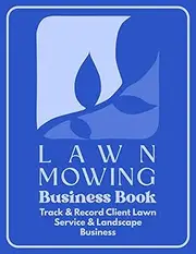 Lawn Mowing Business Book: Record Client Information in Landscaping and Lawn Mowing Business. Track Client Contact, Jobs, Services, and Payments Effectively. Azure Cover