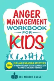 Anger Management Workbook for Kids - 50+ Fun and Engaging Activities to Help Chi