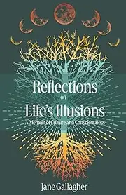 Reflections on Life's Illusions: A Memoir of Culture and Consciousness
