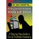 So You Want to Publish Your Own Book & E-book: A Step-by-step Guide to Fun & Profitable Publishing