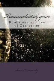 Transcendentaly yours: Books one and two of Zen series by Dean Moriarty (English