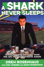 A Shark Never Sleeps: Wheeling and Dealing with the NFL's Most Ruthless Agent by