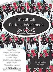 Knit Stitch Pattern Workbook: Yarn Art Design Book to Knit Yourself Calm! Slow Knitting Project Book-Create Easy Knitting Patterns For ... Women-Knitting Colorwork Handcrafts For Girls