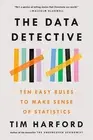 The Data Detective: Ten Easy Rules to Make Sense of Statistics by Tim Harford (E