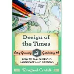 DESIGN OF THE TIMES: HOW TO PLAN GLORIOUS LANDSCAPES AND GARDENS