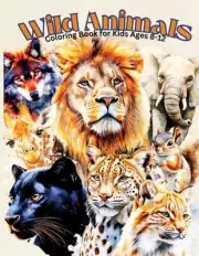 Wild Animals Coloring Book for Kids ages 8-12: Awesome Wildlife, Wild, and Beaut