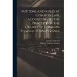 MOTIONS AND RULES AT COMMON LAW, ACCORDING TO THE PRACTICE OF THE COURTS OF COMMON PLEAS OF PENNSYLVANIA