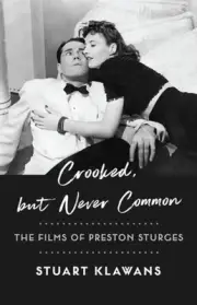Crooked, but Never Common: The Films of Preston Sturges by Stuart Klawans Hardco