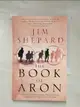 【書寶二手書T8／原文小說_LOZ】The Book of Aron_Jim Shepard