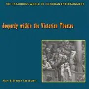 Jeopardy within the Victorian Theatre: The Hazardous World of Victorian