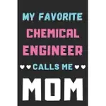 MY FAVORITE CHEMICAL ENGINEER CALLS ME MOM: LINED NOTEBOOK, CHEMICAL ENGINEER GIFT