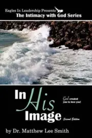 In His Image: Second Edition: God Created You to Love You by Matthew Lee Smith (