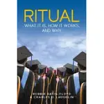 RITUAL: WHAT IT IS, HOW IT WORKS, AND WHY