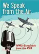 We Speak from the Air and Over To You ― WW2 Broadcasts from the R.A.F.