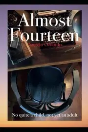 Almost Fourteen: Not Quite a Child, Not Yet an Adult by Angelo Orlando Paperback