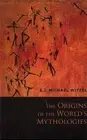 E.J. Michael Witzel The Origins of the World's Mythologies (Paperback)