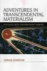 Adventures in Transcendental Materialism: Dialogues with Contemporary Thinkers b
